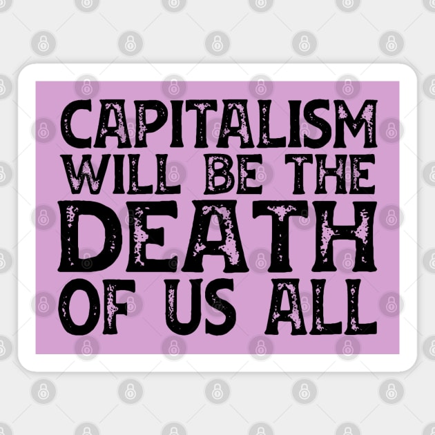 Irreverent truths: Capitalism will be the death of us all (black text) Magnet by Ofeefee